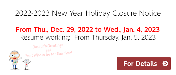 2022-2023 New Year Hoiday Closure Notice. From Thu., Dec. 29, 2022 to Wed., Jan. 4, 2023. Resume working: From Thursday, Jan. 5, 2023.