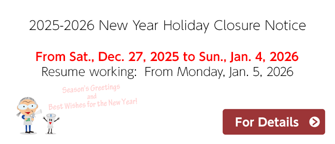2025-2026 New Year Hoiday Closure Notice. From Sat., Dec. 27, 2025 to Sun., Jan. 4, 2026. Resume working: From Monday, Jan. 5, 2026.